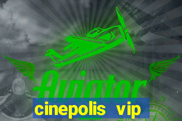 cinepolis vip parque shopping